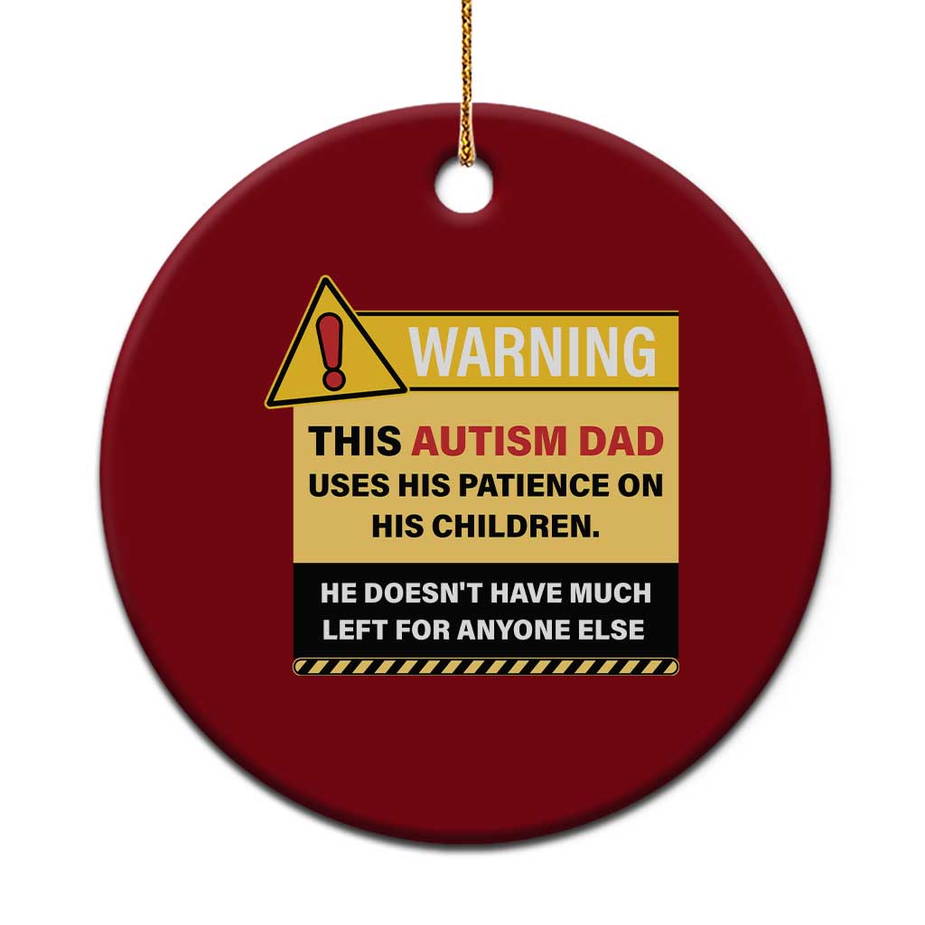 Funny Autism Awareness Dad Ceramic Ornament Warning This Autism Dad Uses His Patience On His Children TS11 1pc Red Print Your Wear