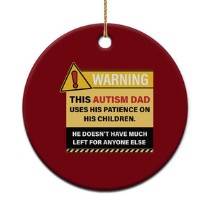 Funny Autism Awareness Dad Ceramic Ornament Warning This Autism Dad Uses His Patience On His Children TS11 1pc Red Print Your Wear
