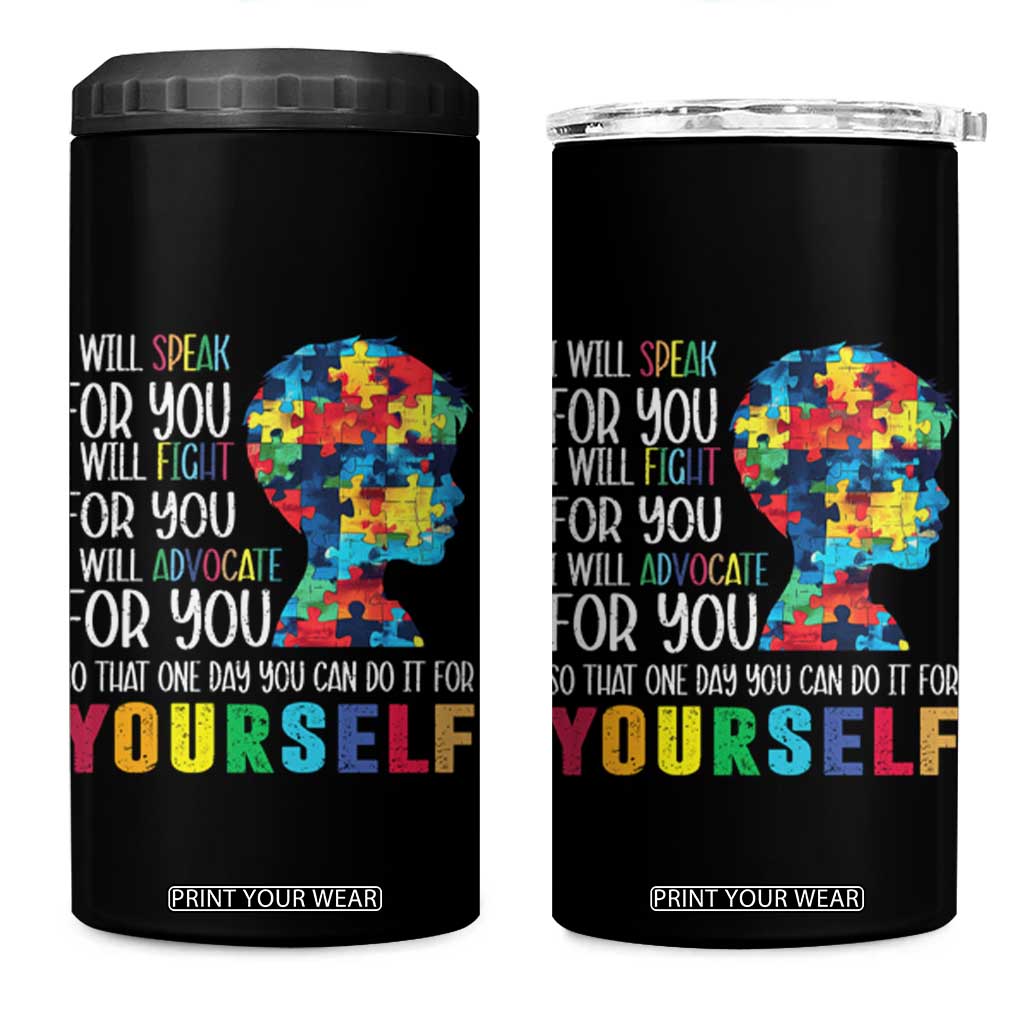 Autism Awareness 4 in 1 Can Cooler Tumbler I Will Speak Fight Advocate For You So That One Day You Can Do It TS11 One Size: 16 oz Black Print Your Wear