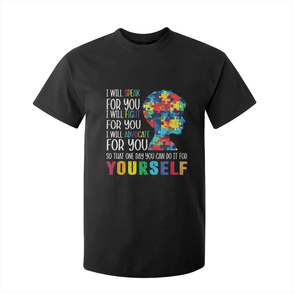 Autism Awareness T Shirt For Kid I Will Speak Fight Advocate For You So That One Day You Can Do It TS11 Black Print Your Wear