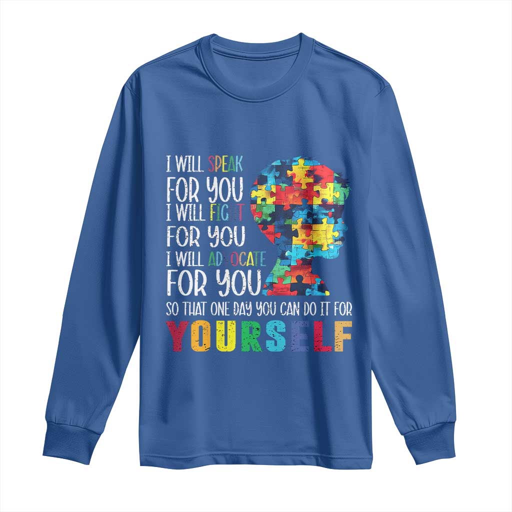 Autism Awareness Long Sleeve Shirt I Will Speak Fight Advocate For You So That One Day You Can Do It TS11 Royal Blue Print Your Wear