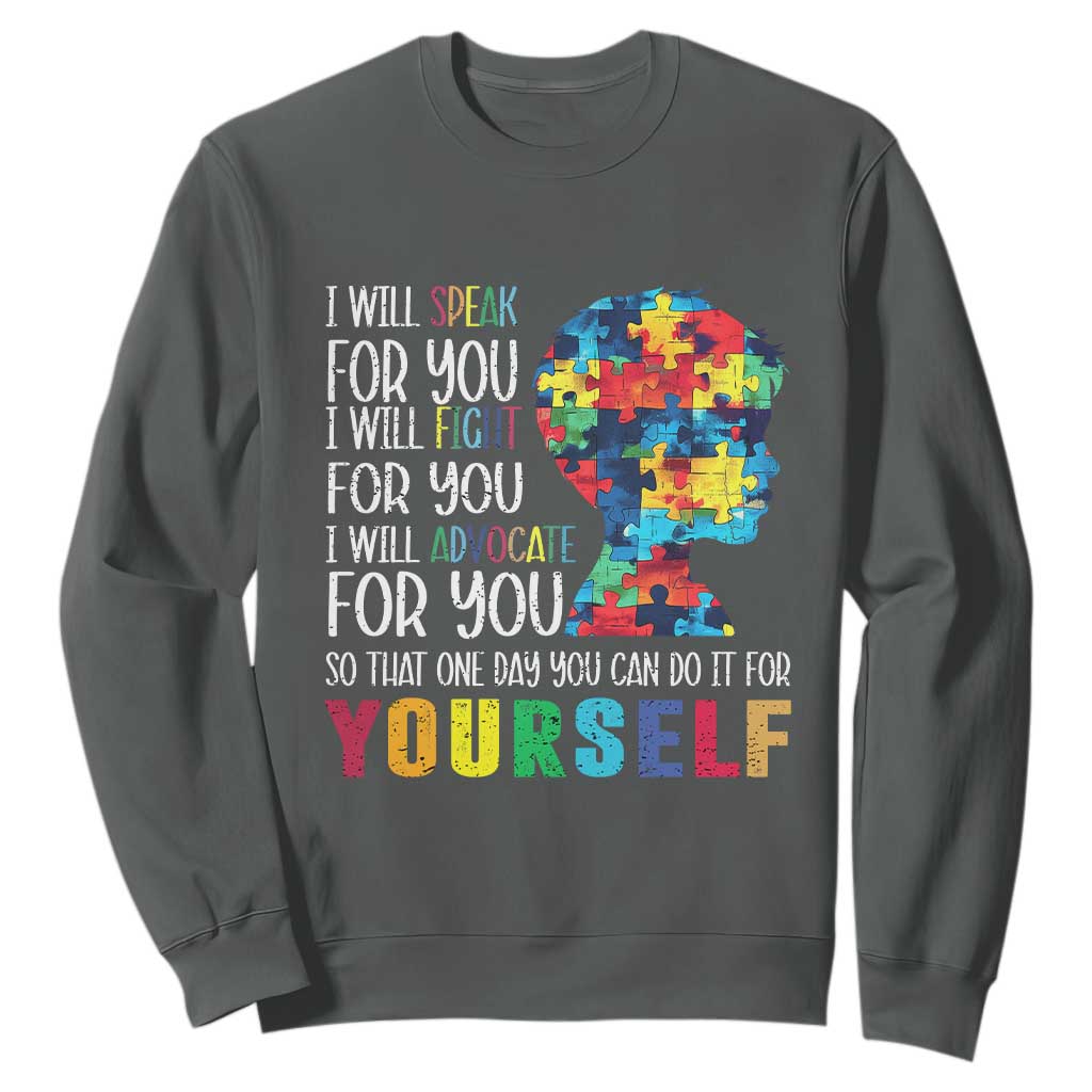 Autism Awareness Sweatshirt I Will Speak Fight Advocate For You So That One Day You Can Do It TS11 Dark Heather Print Your Wear