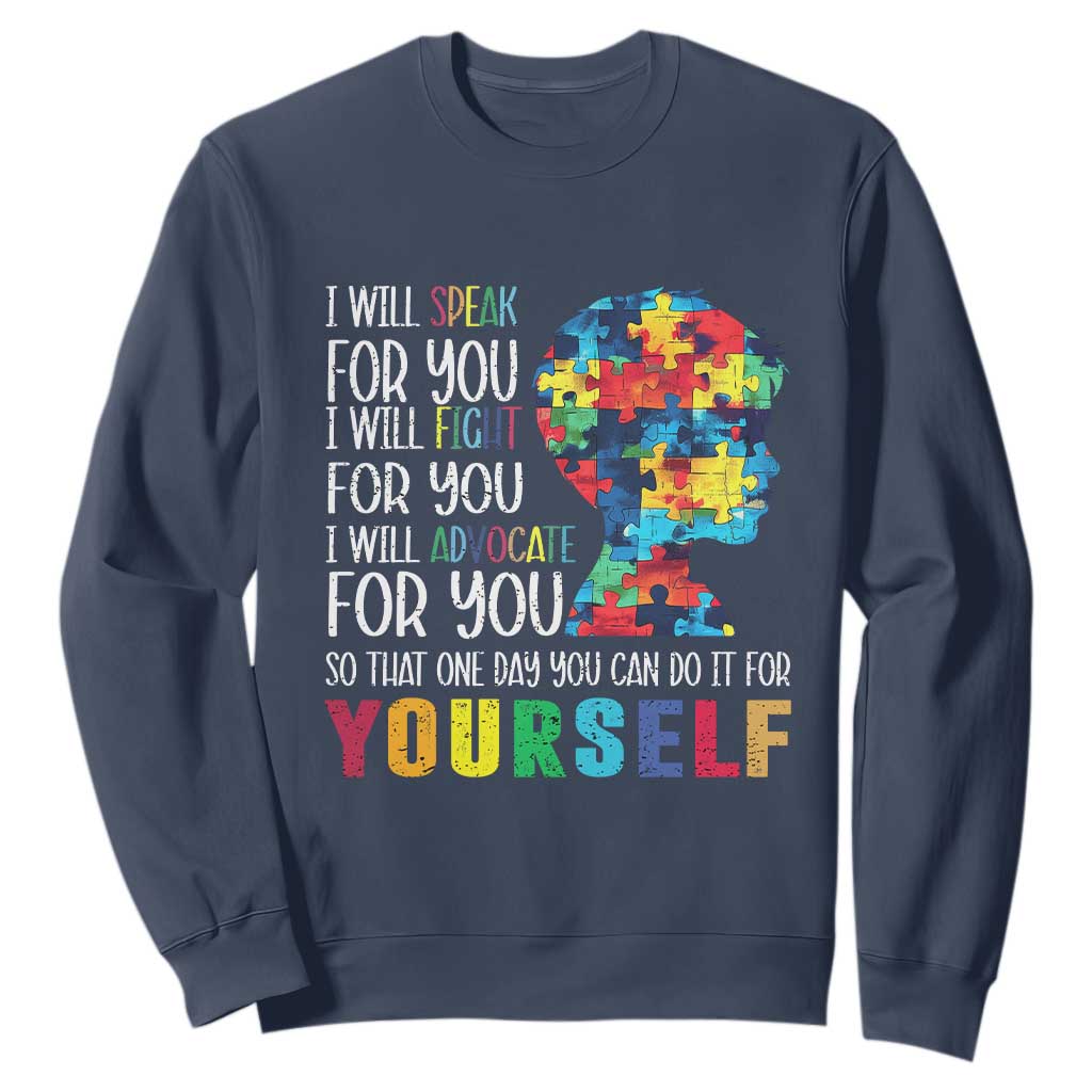 Autism Awareness Sweatshirt I Will Speak Fight Advocate For You So That One Day You Can Do It TS11 Navy Print Your Wear