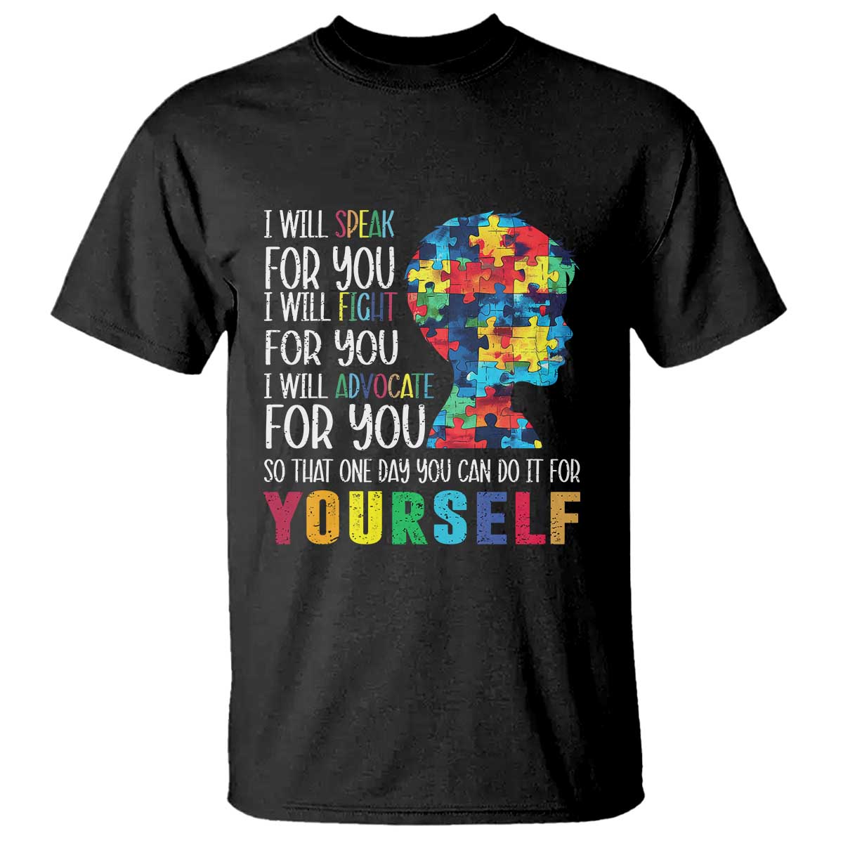Autism Awareness T Shirt I Will Speak Fight Advocate For You So That One Day You Can Do It TS11 Black Print Your Wear