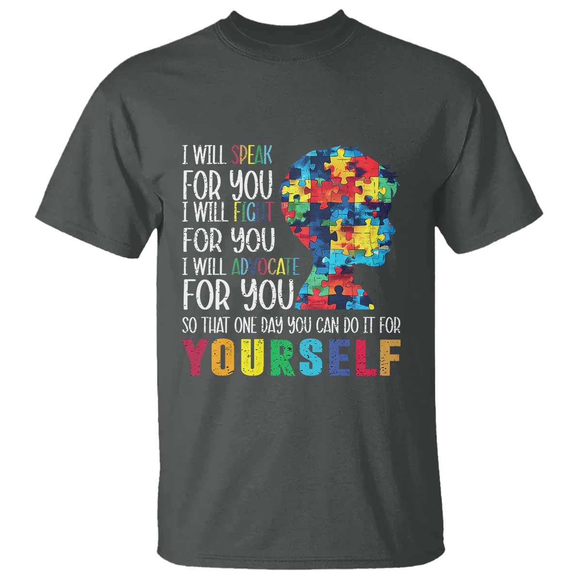 Autism Awareness T Shirt I Will Speak Fight Advocate For You So That One Day You Can Do It TS11 Dark Heather Print Your Wear