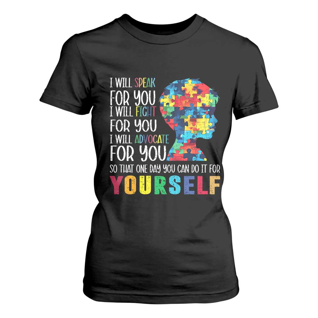 Autism Awareness T Shirt For Women I Will Speak Fight Advocate For You So That One Day You Can Do It TS11 Black Print Your Wear