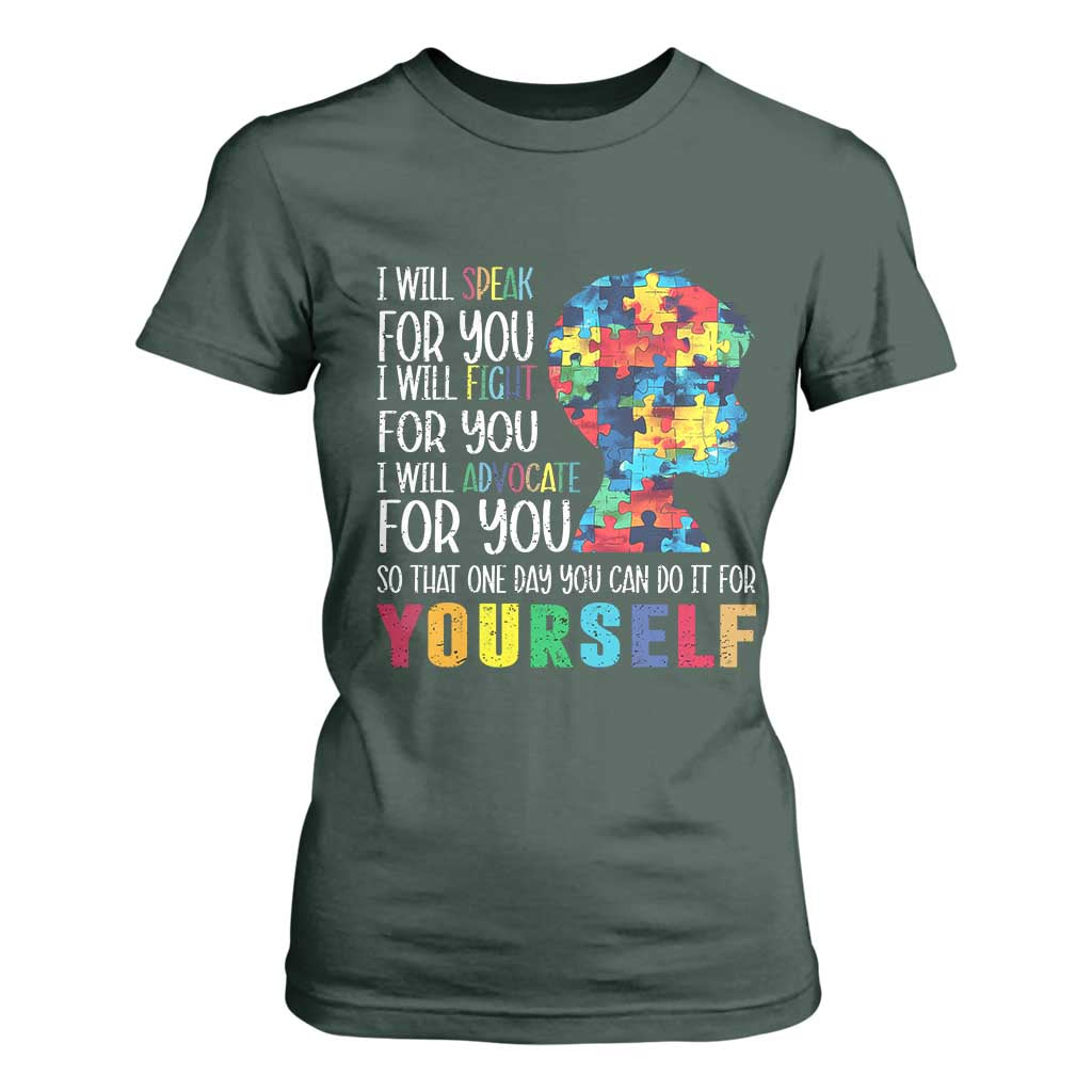 Autism Awareness T Shirt For Women I Will Speak Fight Advocate For You So That One Day You Can Do It TS11 Dark Forest Green Print Your Wear