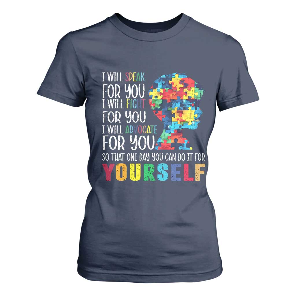 Autism Awareness T Shirt For Women I Will Speak Fight Advocate For You So That One Day You Can Do It TS11 Navy Print Your Wear