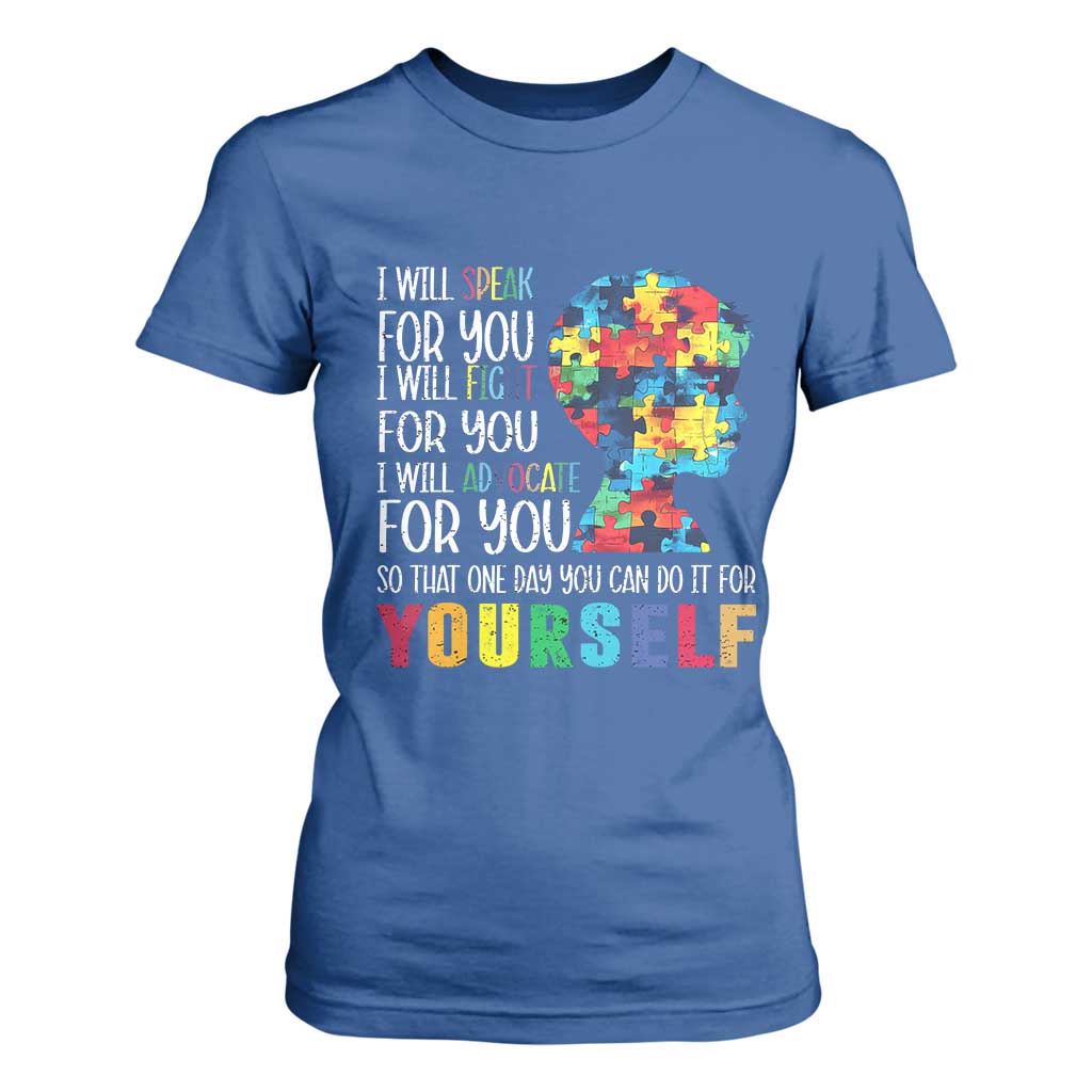 Autism Awareness T Shirt For Women I Will Speak Fight Advocate For You So That One Day You Can Do It TS11 Royal Blue Print Your Wear
