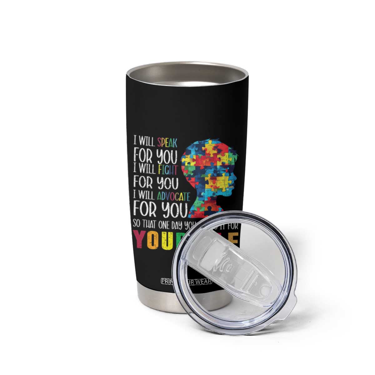 Autism Awareness Tumbler Cup I Will Speak Fight Advocate For You So That One Day You Can Do It TS11 Print Your Wear