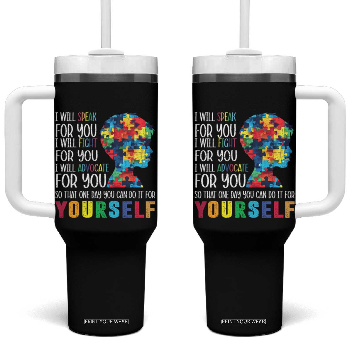 Autism Awareness Tumbler With Handle I Will Speak Fight Advocate For You So That One Day You Can Do It TS11 One Size: 40 oz Black Print Your Wear