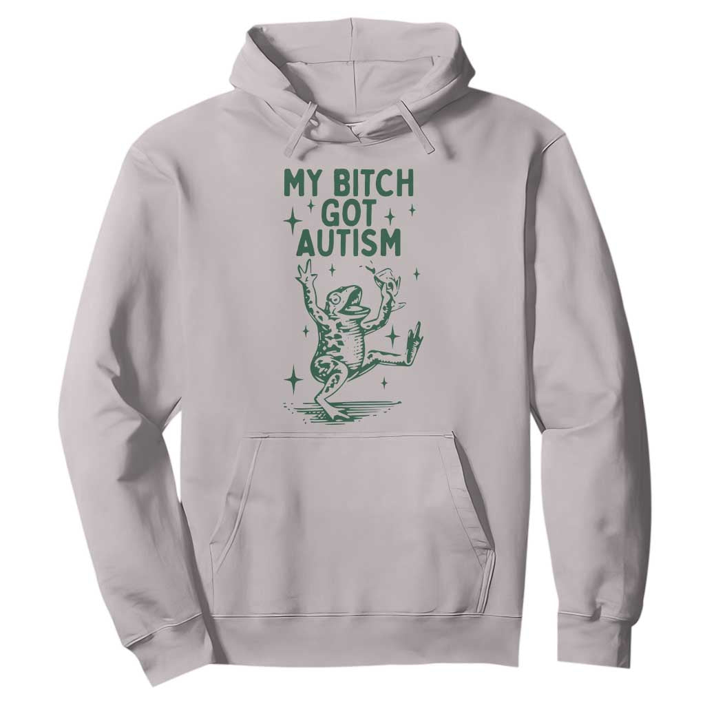 Funny My Bitch Got Autism Meme Hoodie Autistic Frog TS11 Ice Gray Print Your Wear