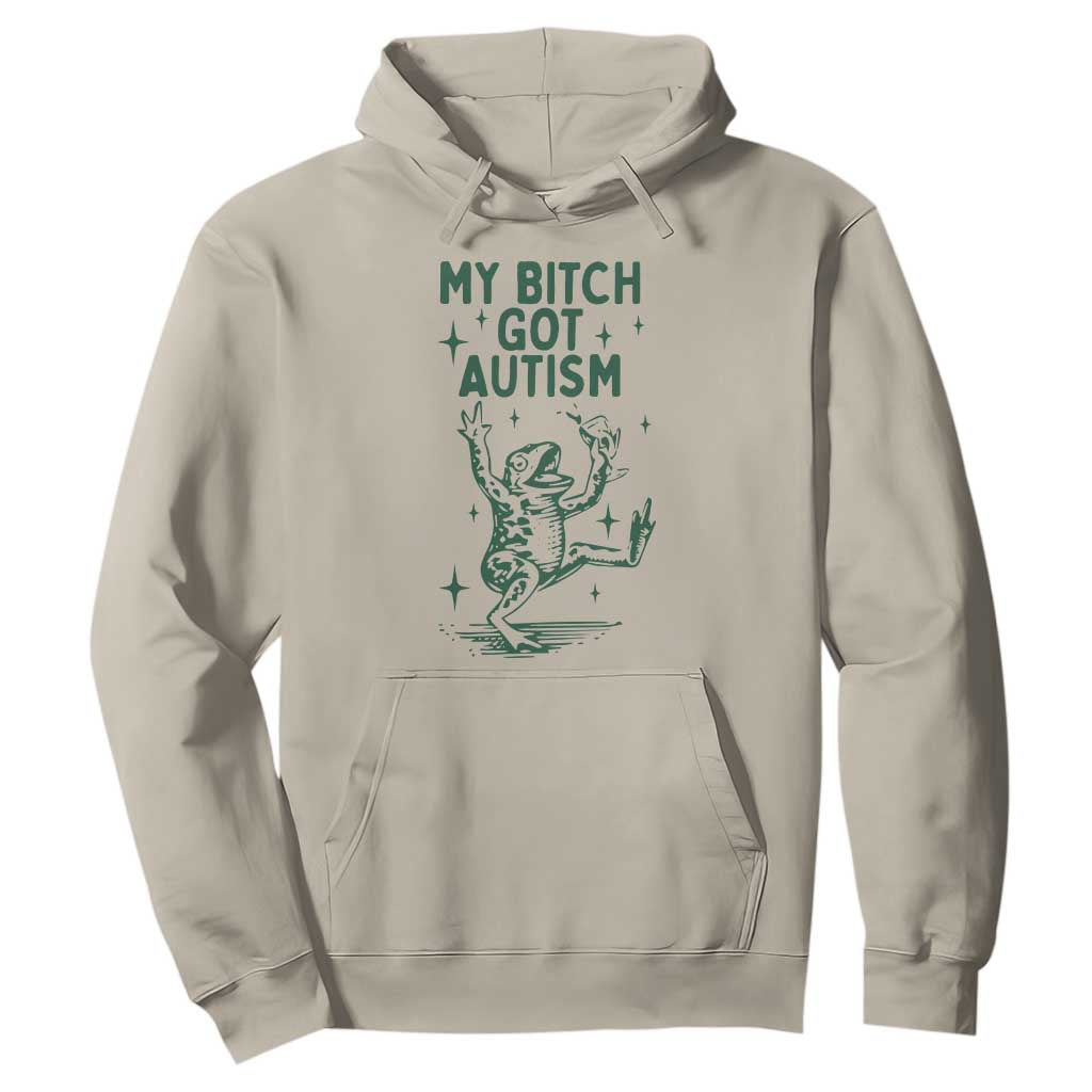 Funny My Bitch Got Autism Meme Hoodie Autistic Frog TS11 Sand Print Your Wear