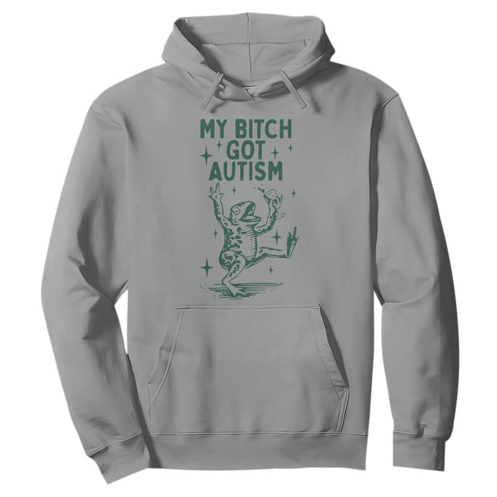 Funny My Bitch Got Autism Meme Hoodie Autistic Frog TS11 Sport Gray Print Your Wear