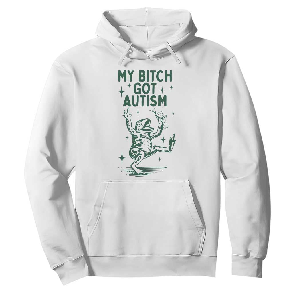 Funny My Bitch Got Autism Meme Hoodie Autistic Frog TS11 White Print Your Wear