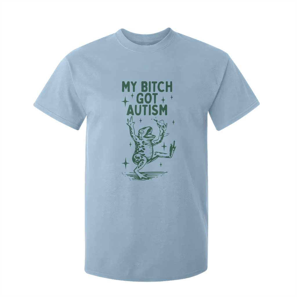 Funny My Bitch Got Autism Meme T Shirt For Kid Autistic Frog TS11 Light Blue Print Your Wear