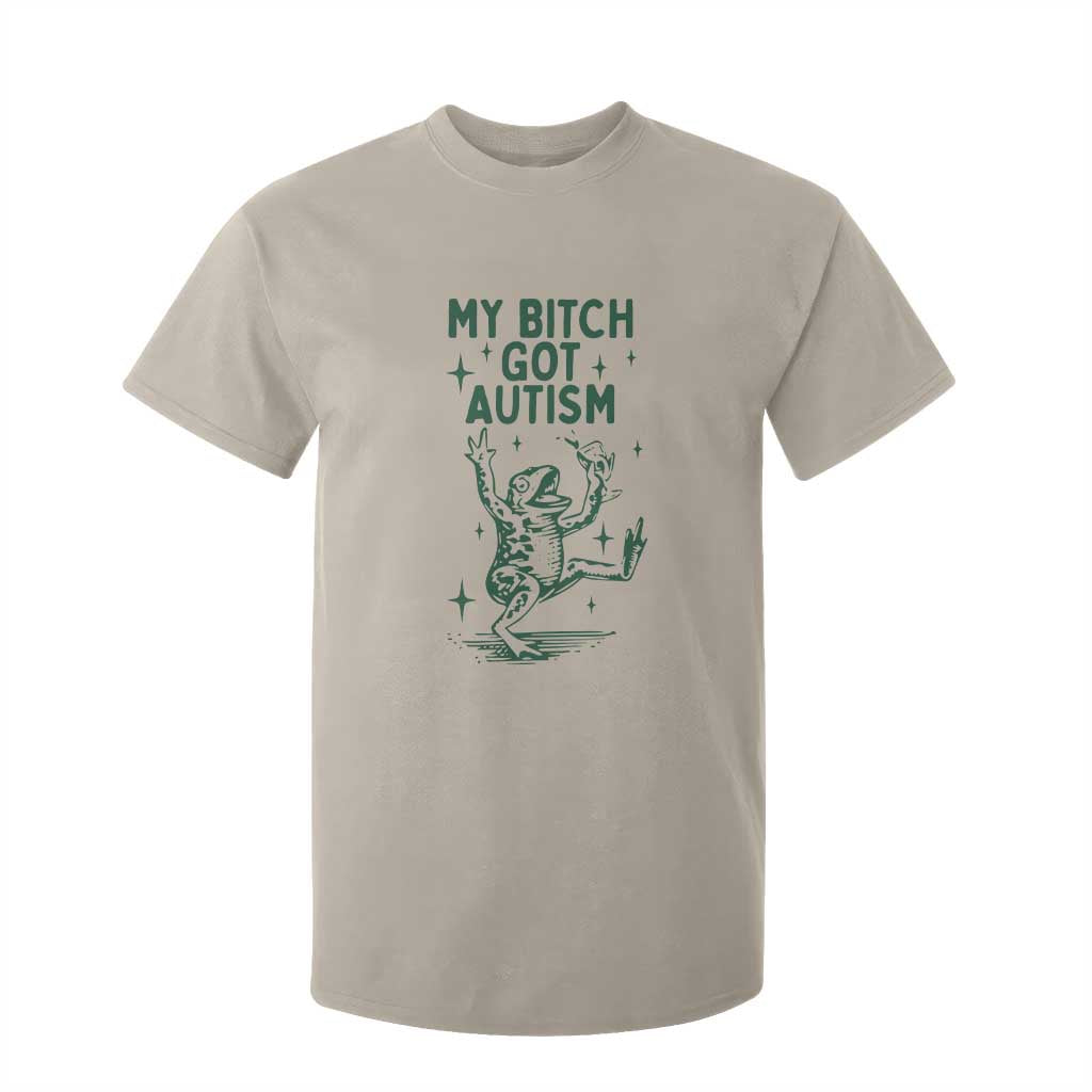 Funny My Bitch Got Autism Meme T Shirt For Kid Autistic Frog TS11 Sand Print Your Wear