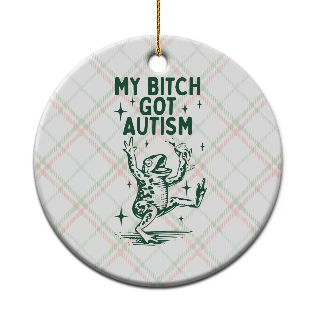 Funny My Bitch Got Autism Meme Ceramic Ornament Autistic Frog TS11 1pc Christmas Plaid Print Your Wear