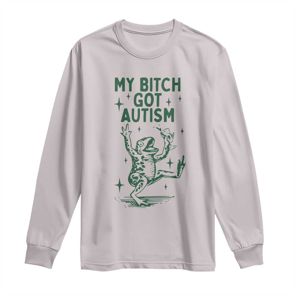 Funny My Bitch Got Autism Meme Long Sleeve Shirt Autistic Frog TS11 Ice Gray Print Your Wear