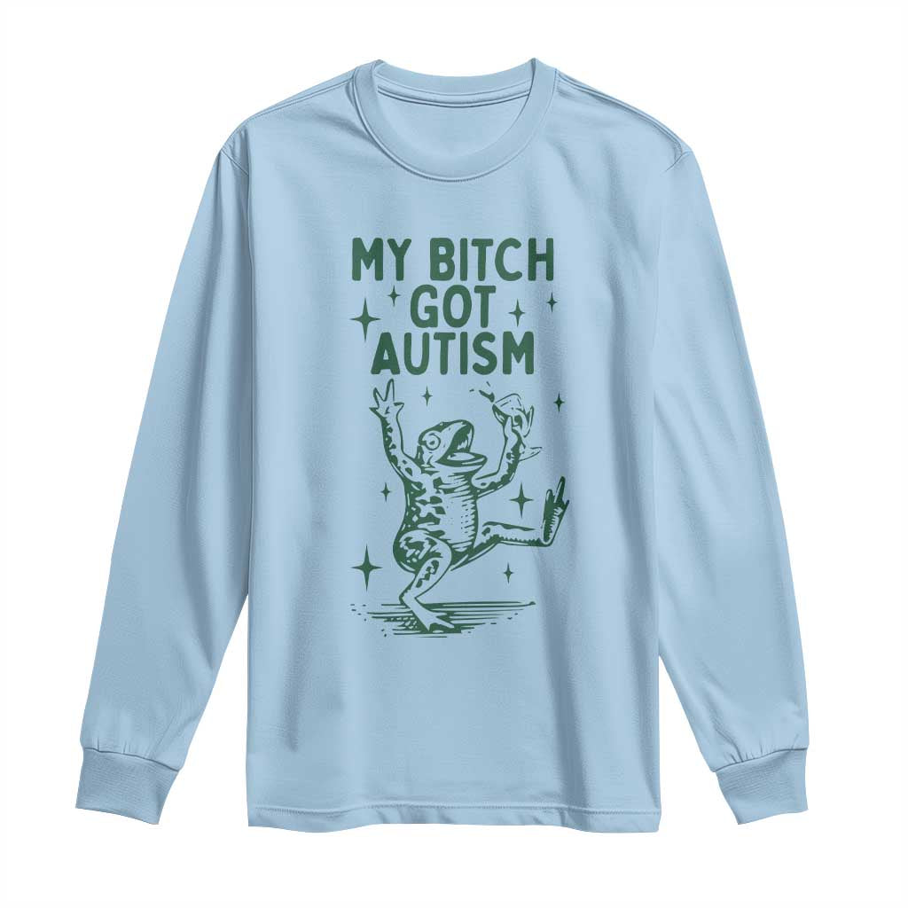 Funny My Bitch Got Autism Meme Long Sleeve Shirt Autistic Frog TS11 Light Blue Print Your Wear