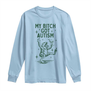 Funny My Bitch Got Autism Meme Long Sleeve Shirt Autistic Frog TS11 Light Blue Print Your Wear