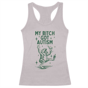 Funny My Bitch Got Autism Meme Racerback Tank Top Autistic Frog TS11 Ice Gray Print Your Wear