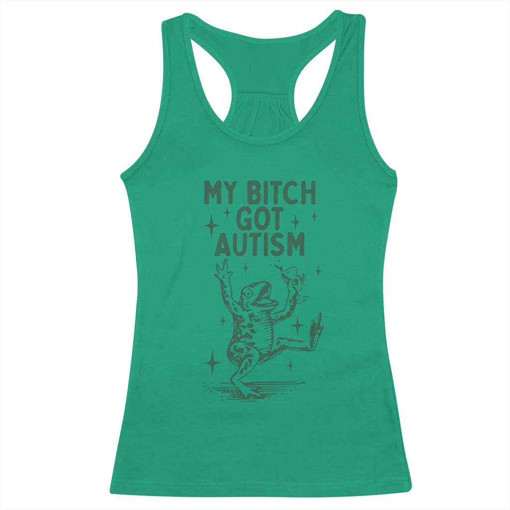 Funny My Bitch Got Autism Meme Racerback Tank Top Autistic Frog TS11 Irish Green Print Your Wear