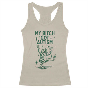 Funny My Bitch Got Autism Meme Racerback Tank Top Autistic Frog TS11 Sand Print Your Wear