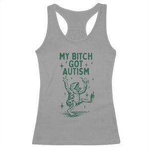 Funny My Bitch Got Autism Meme Racerback Tank Top Autistic Frog TS11 Sport Gray Print Your Wear