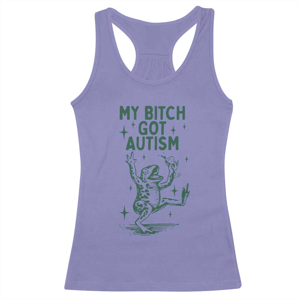 Funny My Bitch Got Autism Meme Racerback Tank Top Autistic Frog TS11 Violet Print Your Wear