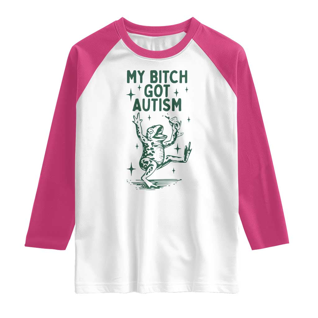Funny My Bitch Got Autism Meme Raglan Shirt Autistic Frog TS11 White Heliconia Print Your Wear