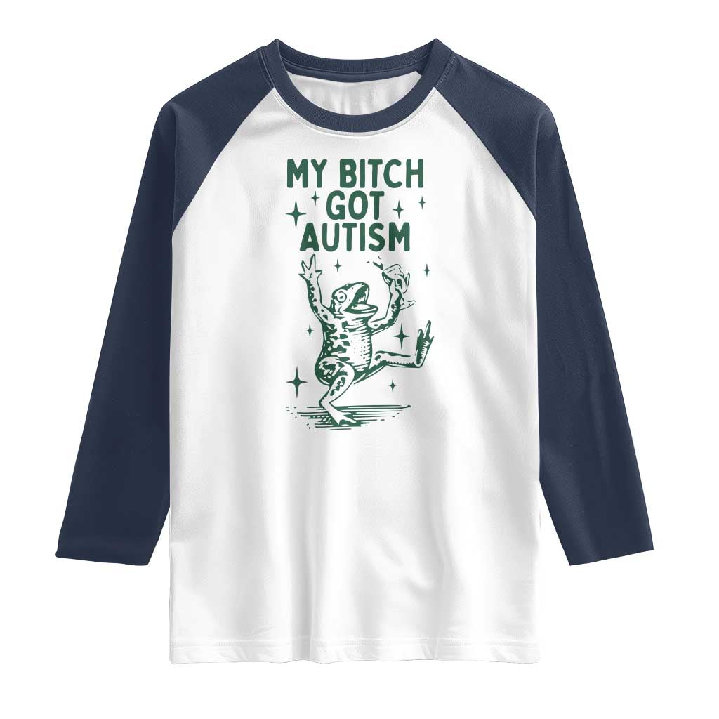 Funny My Bitch Got Autism Meme Raglan Shirt Autistic Frog TS11 White Navy Print Your Wear