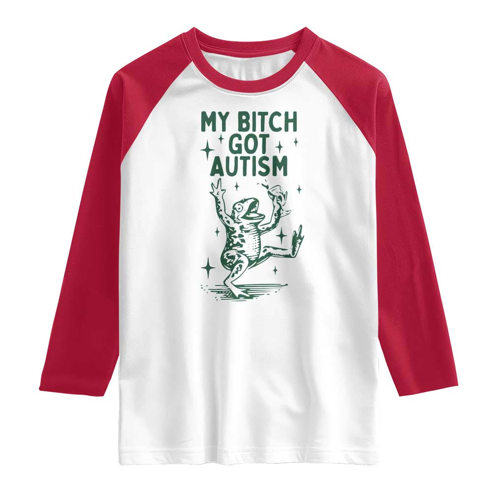 Funny My Bitch Got Autism Meme Raglan Shirt Autistic Frog TS11 White Red Print Your Wear