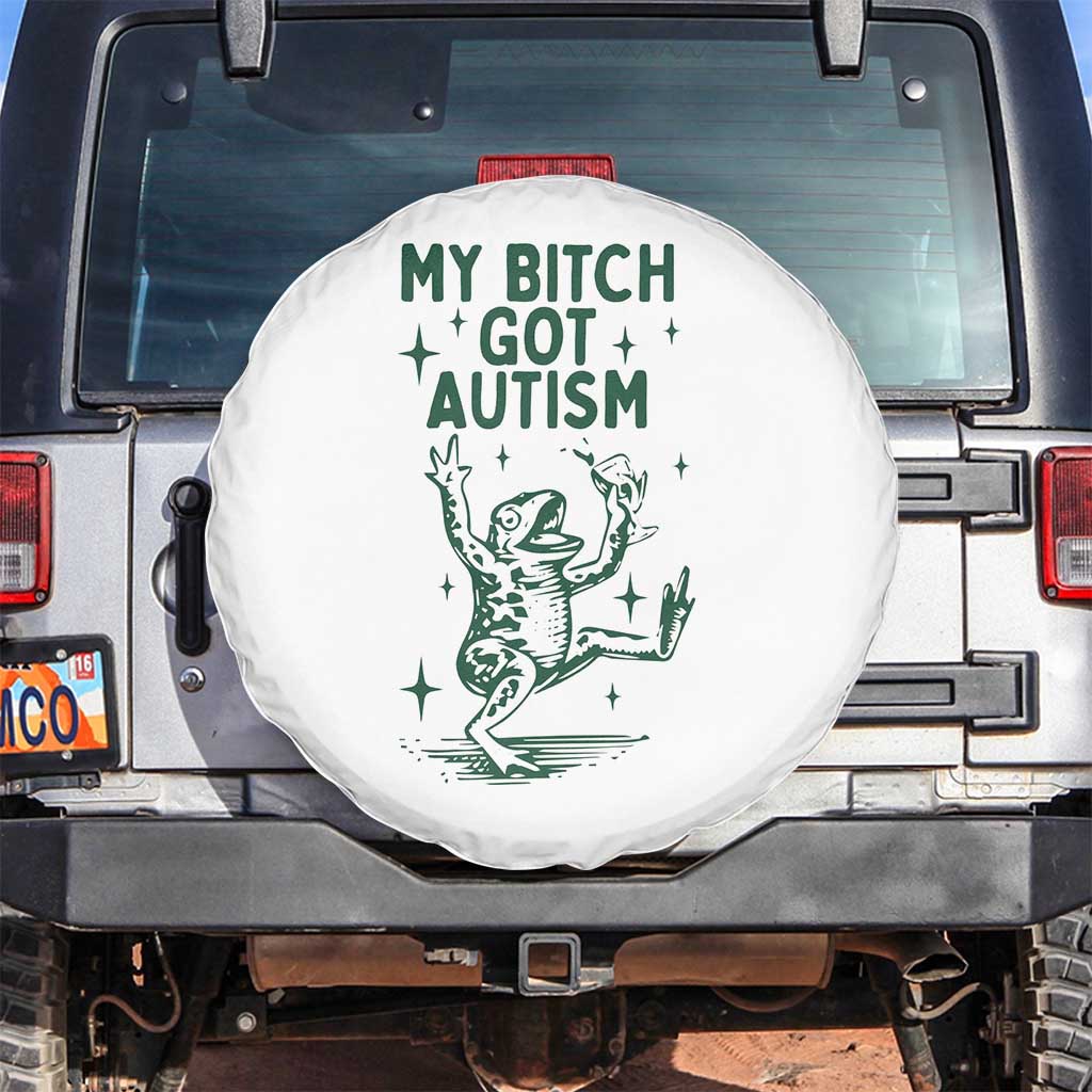 Funny My Bitch Got Autism Meme Spare Tire Cover Autistic Frog TS11 No hole White Print Your Wear