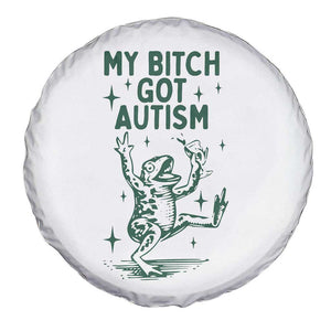 Funny My Bitch Got Autism Meme Spare Tire Cover Autistic Frog TS11 Print Your Wear