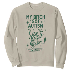 Funny My Bitch Got Autism Meme Sweatshirt Autistic Frog TS11 Sand Print Your Wear