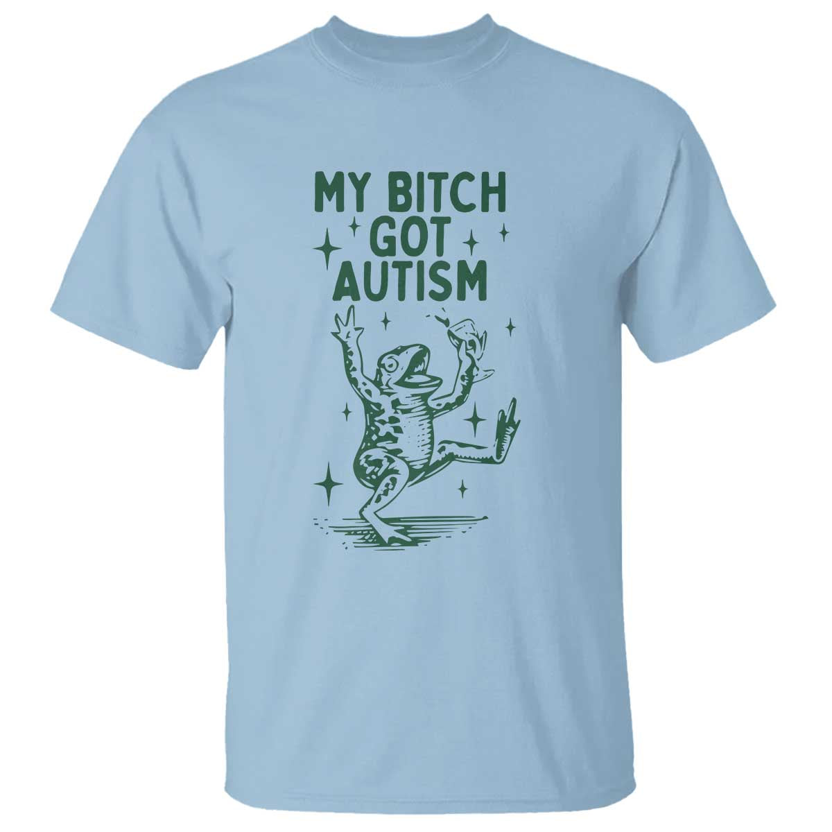 Funny My Bitch Got Autism Meme T Shirt Autistic Frog TS11 Light Blue Print Your Wear