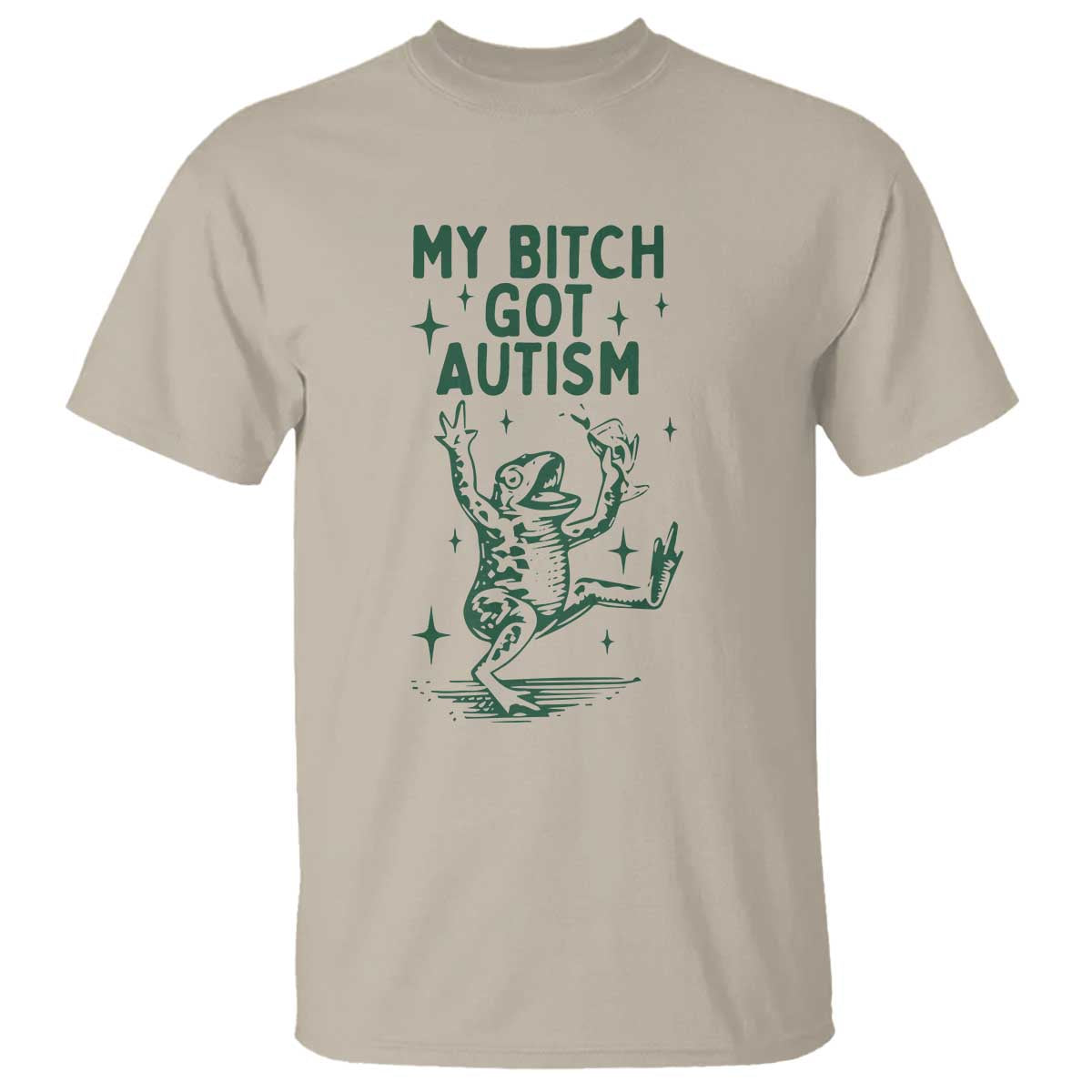 Funny My Bitch Got Autism Meme T Shirt Autistic Frog TS11 Sand Print Your Wear