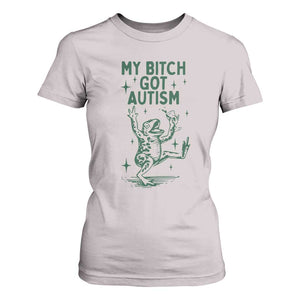 Funny My Bitch Got Autism Meme T Shirt For Women Autistic Frog TS11 Ice Gray Print Your Wear