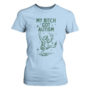 Funny My Bitch Got Autism Meme T Shirt For Women Autistic Frog TS11 Light Blue Print Your Wear