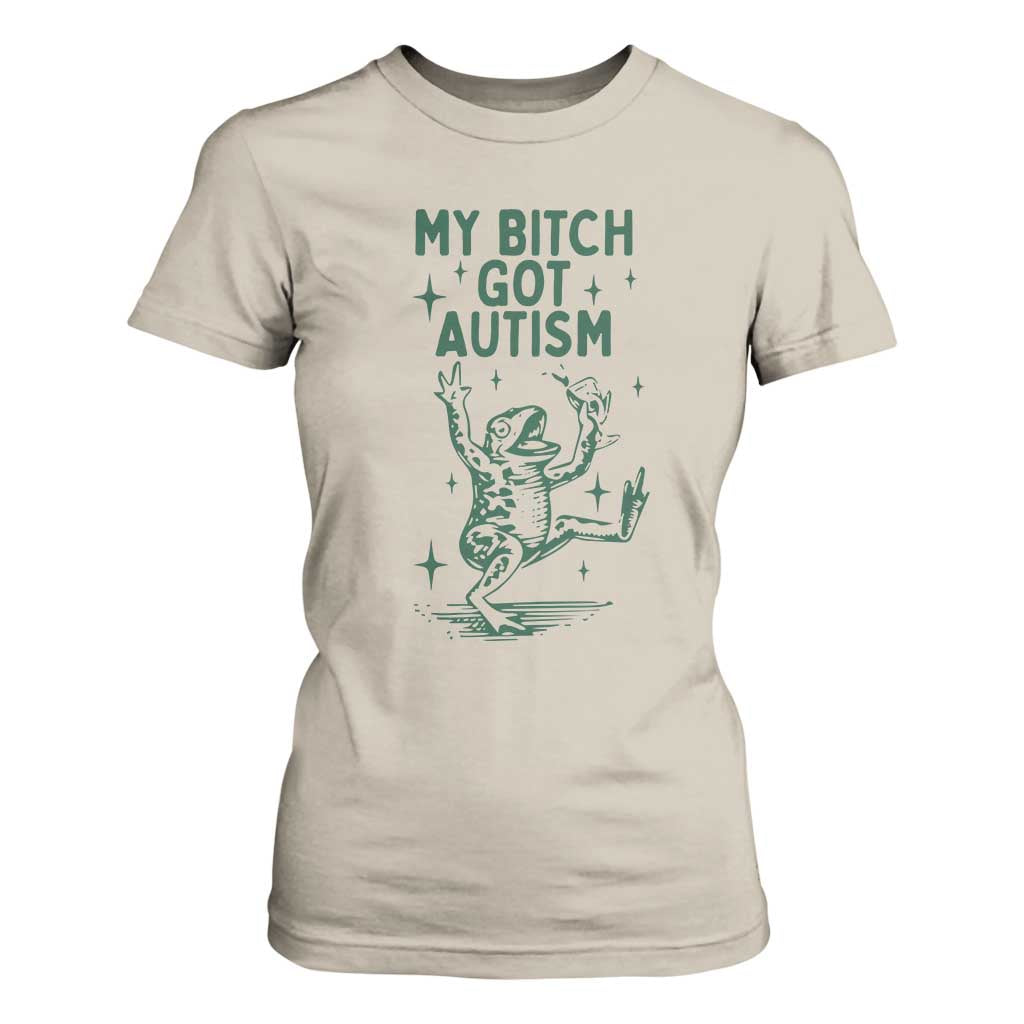 Funny My Bitch Got Autism Meme T Shirt For Women Autistic Frog TS11 Sand Print Your Wear