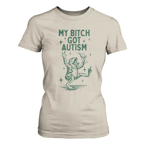 Funny My Bitch Got Autism Meme T Shirt For Women Autistic Frog TS11 Sand Print Your Wear