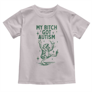 Funny My Bitch Got Autism Meme Toddler T Shirt Autistic Frog TS11 Ice Gray Print Your Wear