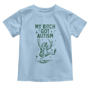 Funny My Bitch Got Autism Meme Toddler T Shirt Autistic Frog TS11 Light Blue Print Your Wear