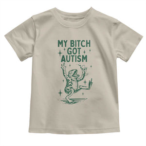 Funny My Bitch Got Autism Meme Toddler T Shirt Autistic Frog TS11 Sand Print Your Wear