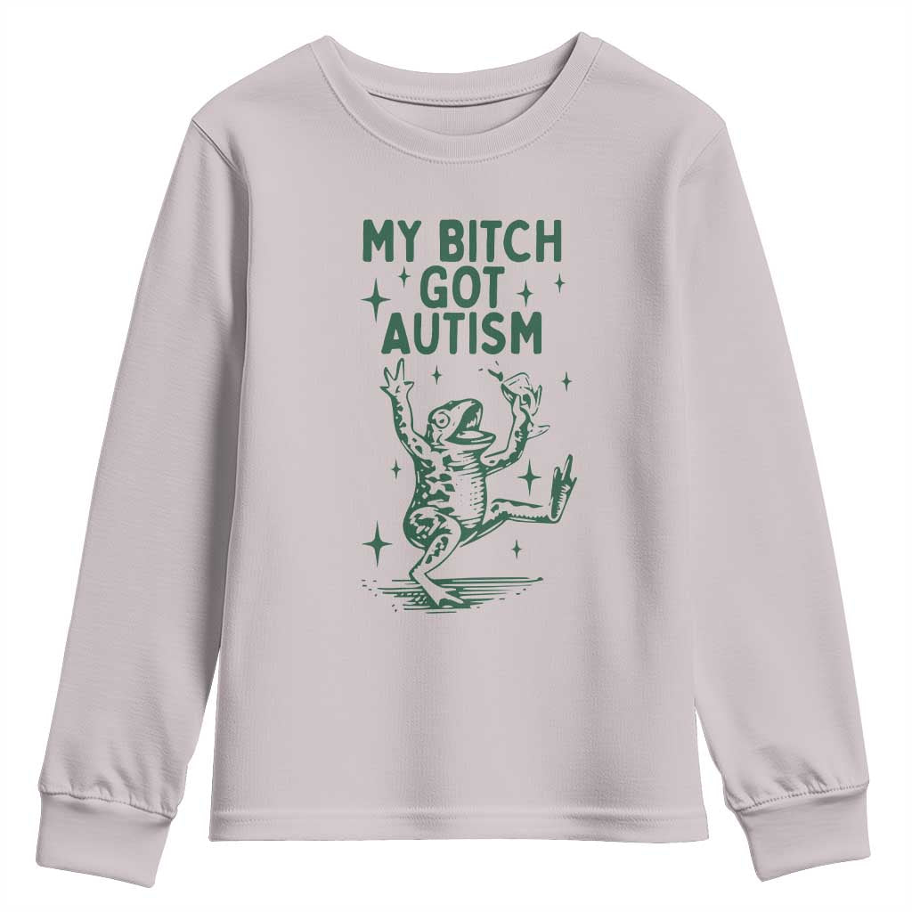 Funny My Bitch Got Autism Meme Youth Sweatshirt Autistic Frog TS11 Ice Gray Print Your Wear