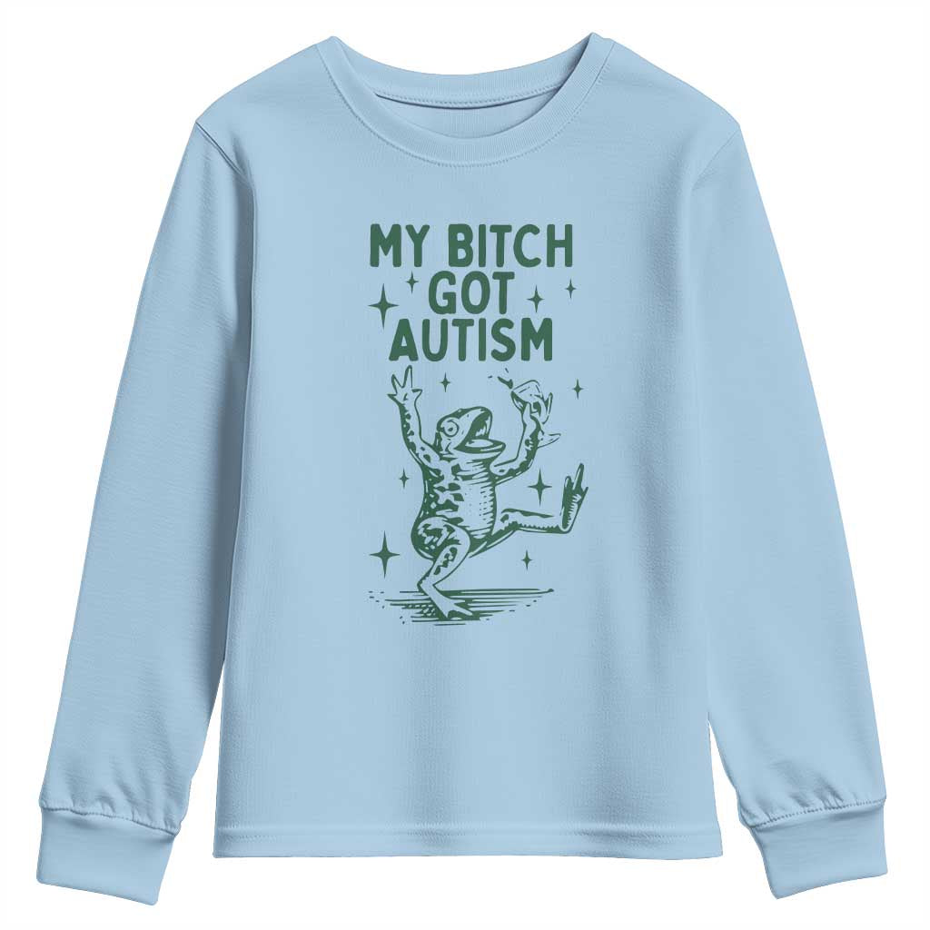 Funny My Bitch Got Autism Meme Youth Sweatshirt Autistic Frog TS11 Light Blue Print Your Wear