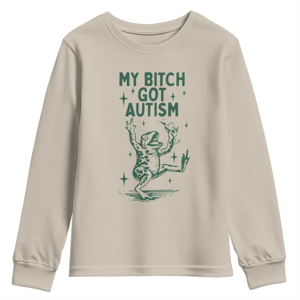 Funny My Bitch Got Autism Meme Youth Sweatshirt Autistic Frog TS11 Sand Print Your Wear