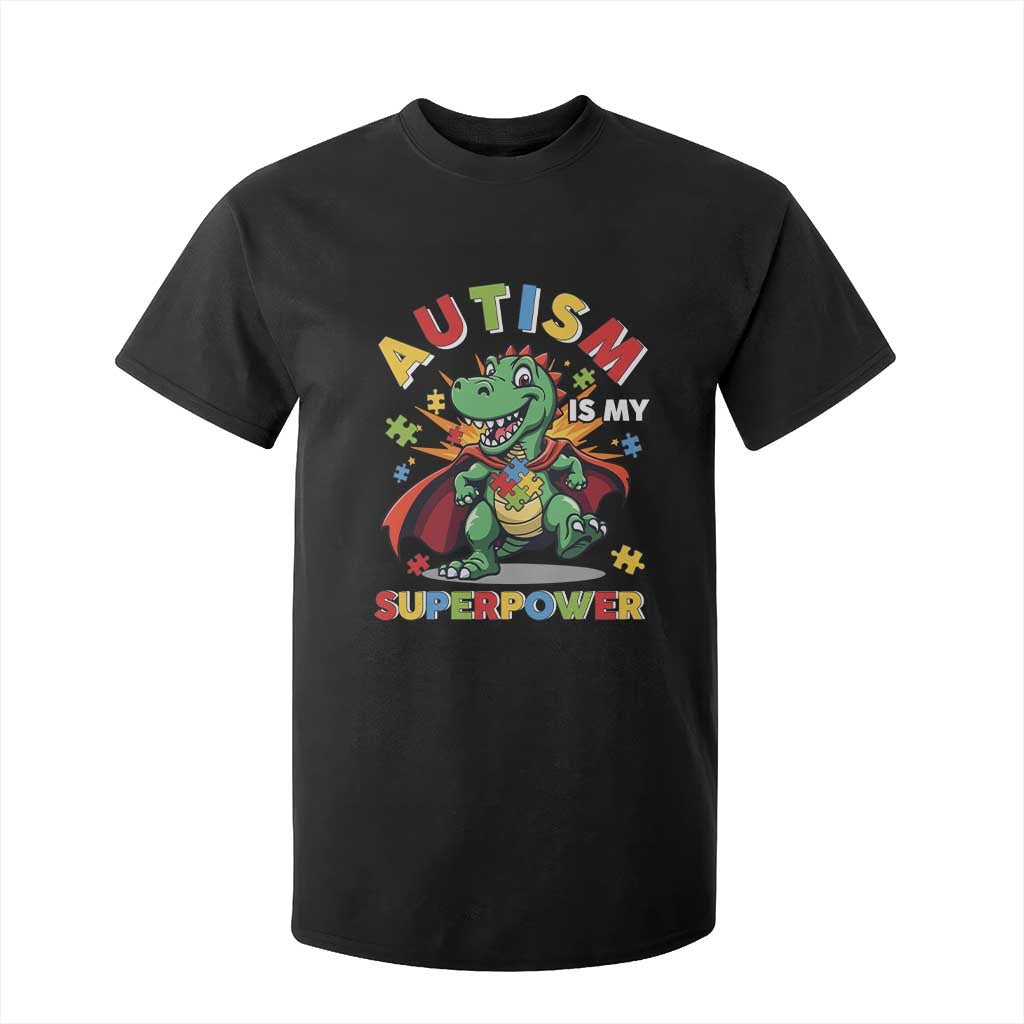 Funny Autism Is My Superpower T Shirt For Kid Autism Awareness Autistic Dinosaur TS11 Black Print Your Wear