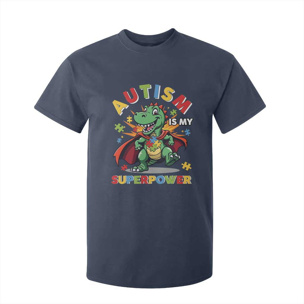 Funny Autism Is My Superpower T Shirt For Kid Autism Awareness Autistic Dinosaur TS11 Navy Print Your Wear